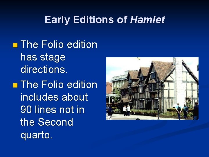 Early Editions of Hamlet n The Folio edition has stage directions. n The Folio