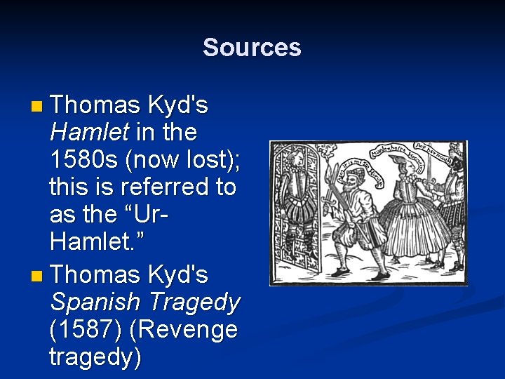 Sources n Thomas Kyd's Hamlet in the 1580 s (now lost); this is referred