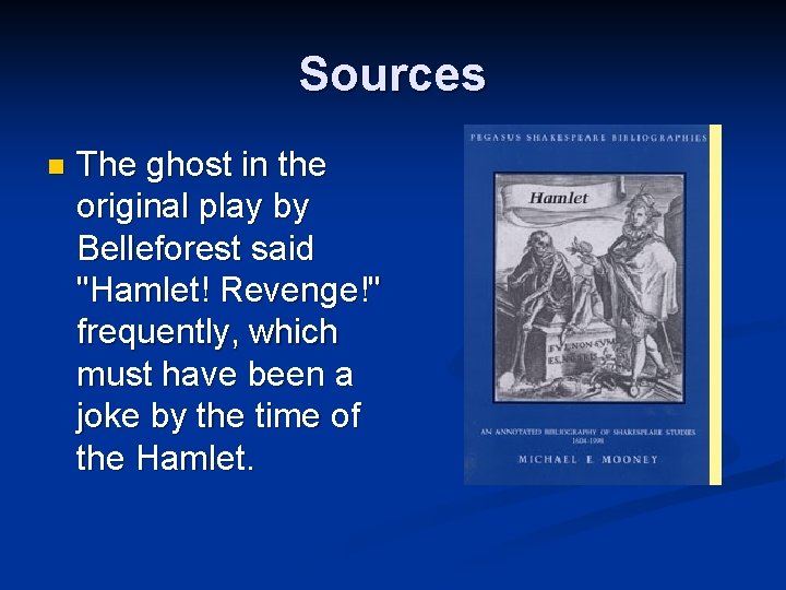 Sources n The ghost in the original play by Belleforest said "Hamlet! Revenge!" frequently,