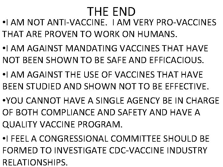 THE END • I AM NOT ANTI-VACCINE. I AM VERY PRO-VACCINES THAT ARE PROVEN