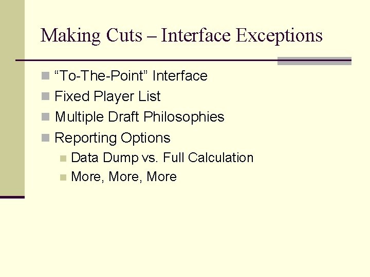 Making Cuts – Interface Exceptions n “To-The-Point” Interface n Fixed Player List n Multiple