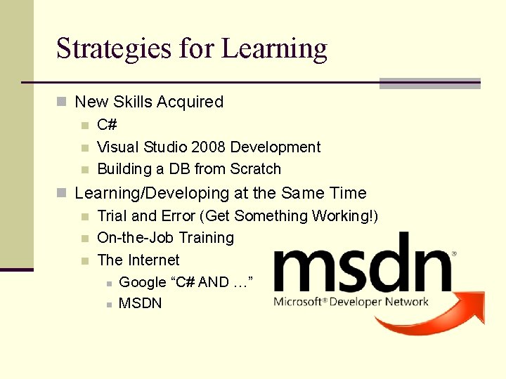 Strategies for Learning n New Skills Acquired n C# n Visual Studio 2008 Development