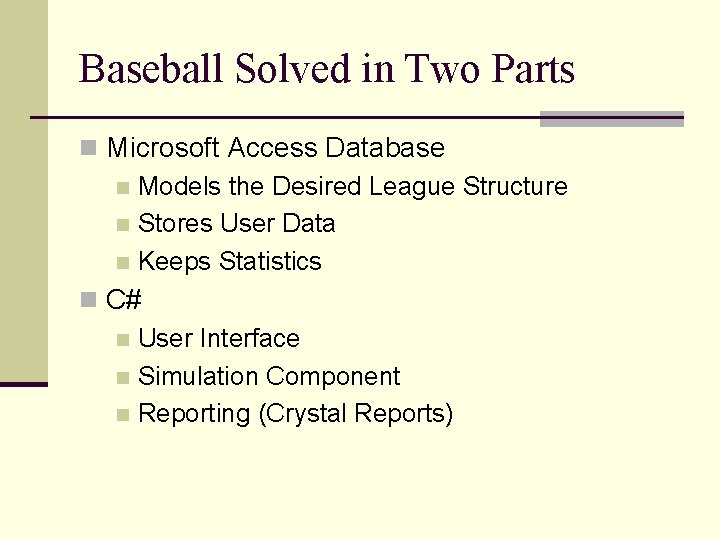 Baseball Solved in Two Parts n Microsoft Access Database n Models the Desired League