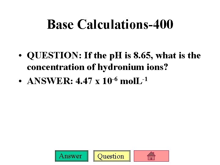 Base Calculations-400 • QUESTION: If the p. H is 8. 65, what is the