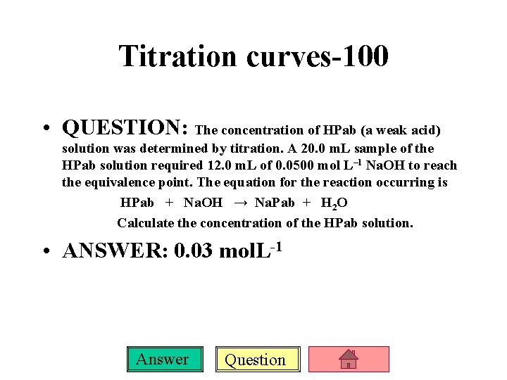 Titration curves-100 • QUESTION: The concentration of HPab (a weak acid) solution was determined