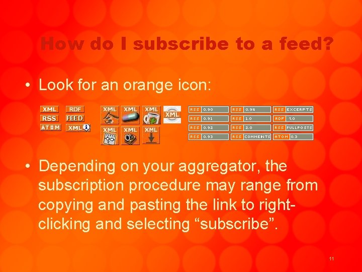 How do I subscribe to a feed? • Look for an orange icon: •
