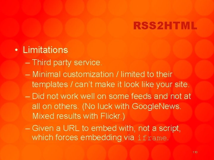 RSS 2 HTML • Limitations – Third party service. – Minimal customization / limited