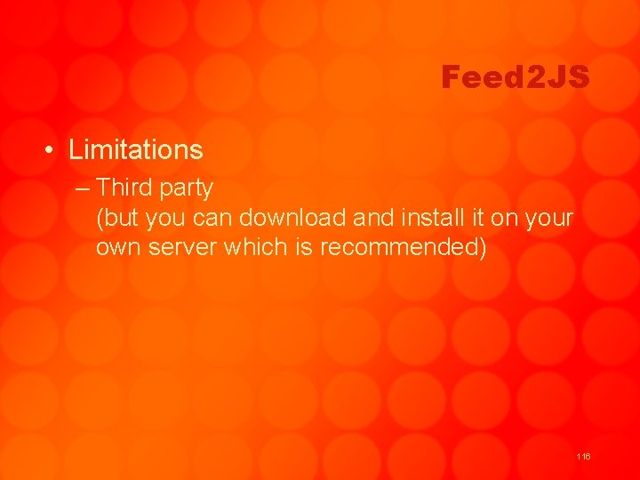 Feed 2 JS • Limitations – Third party (but you can download and install