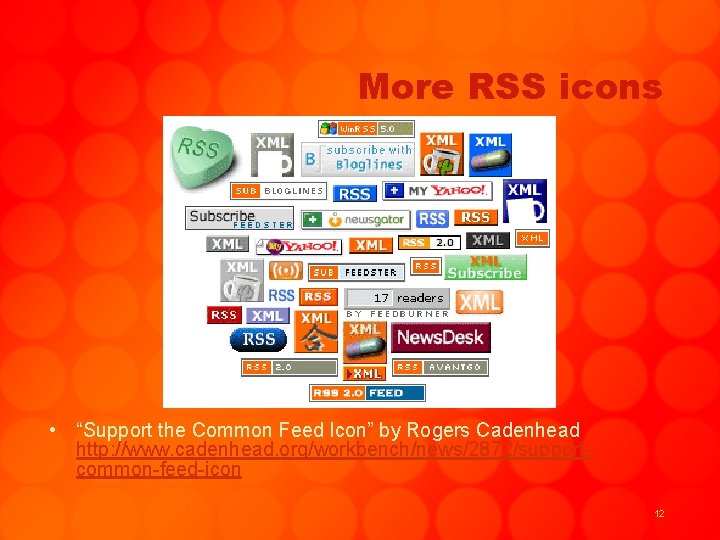 More RSS icons • “Support the Common Feed Icon” by Rogers Cadenhead http: //www.
