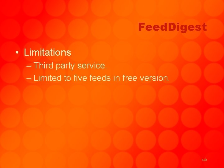 Feed. Digest • Limitations – Third party service. – Limited to five feeds in