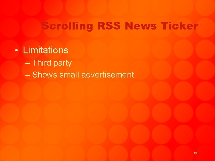 Scrolling RSS News Ticker • Limitations – Third party – Shows small advertisement 133