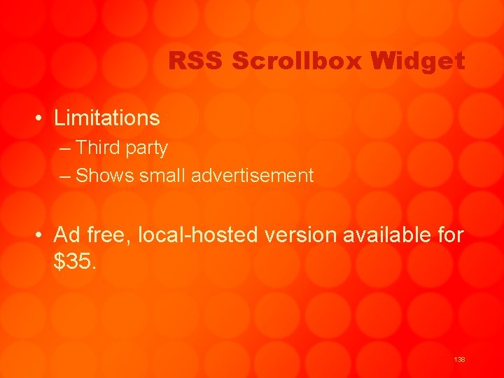 RSS Scrollbox Widget • Limitations – Third party – Shows small advertisement • Ad