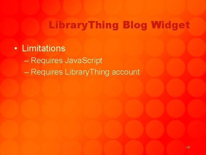 Library. Thing Blog Widget • Limitations – Requires Java. Script – Requires Library. Thing
