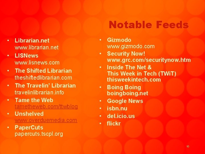 Notable Feeds • Librarian. net www. librarian. net • LISNews www. lisnews. com •