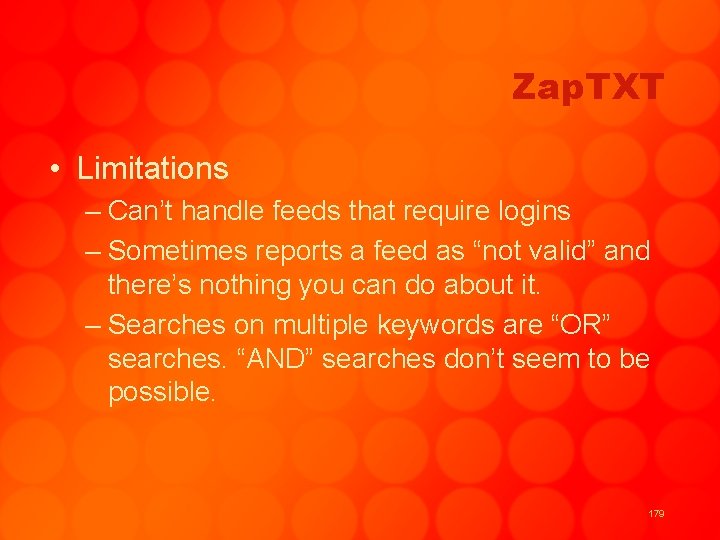 Zap. TXT • Limitations – Can’t handle feeds that require logins – Sometimes reports