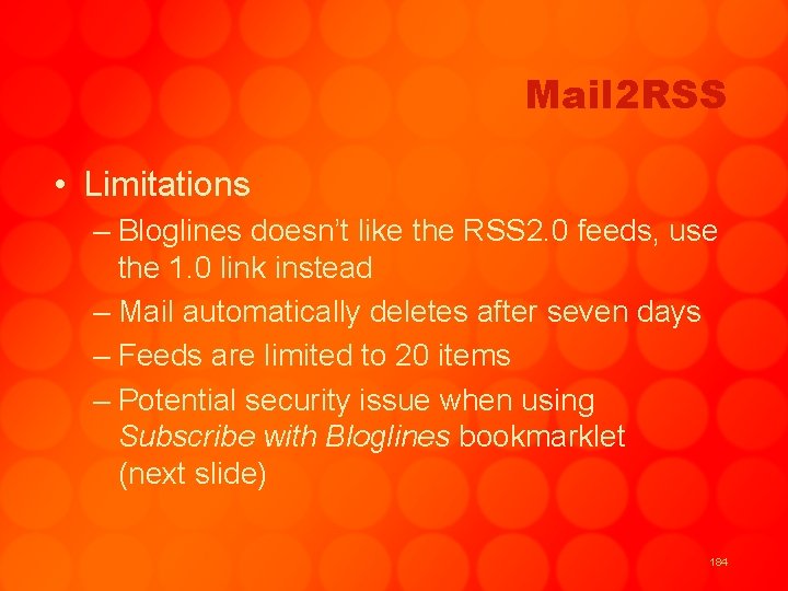 Mail 2 RSS • Limitations – Bloglines doesn’t like the RSS 2. 0 feeds,