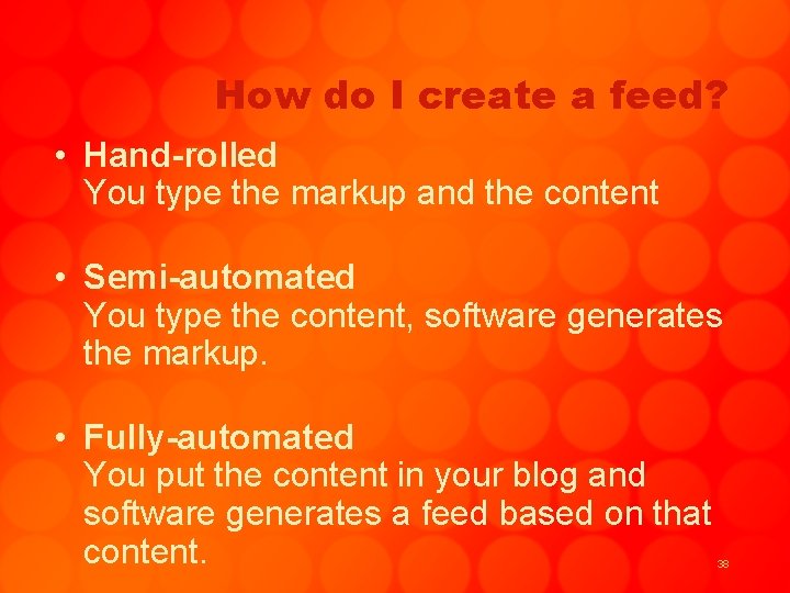 How do I create a feed? • Hand-rolled You type the markup and the
