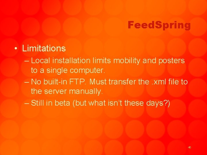 Feed. Spring • Limitations – Local installation limits mobility and posters to a single