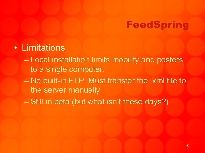 Feed. Spring • Limitations – Local installation limits mobility and posters to a single