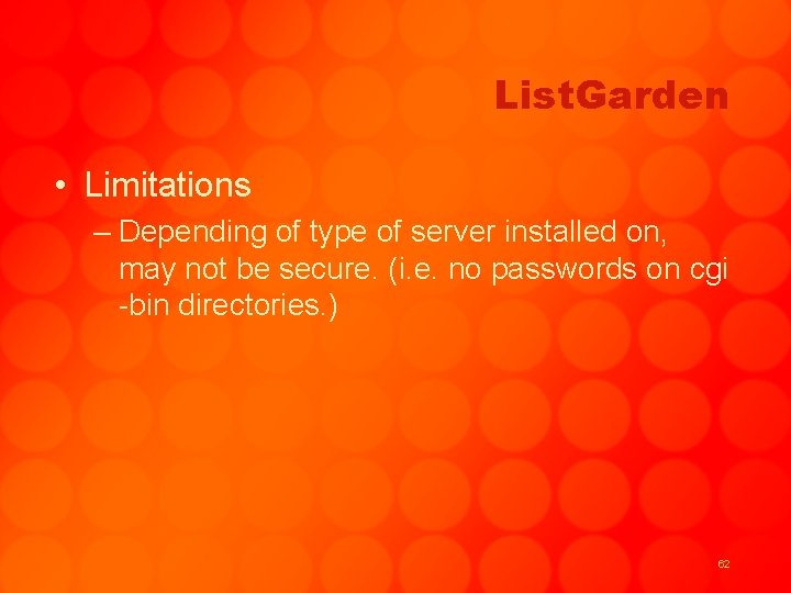 List. Garden • Limitations – Depending of type of server installed on, may not
