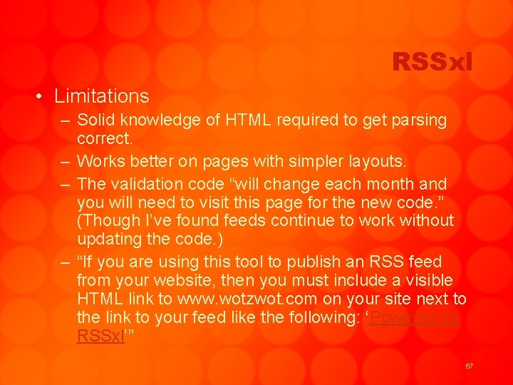 RSSxl • Limitations – Solid knowledge of HTML required to get parsing correct. –