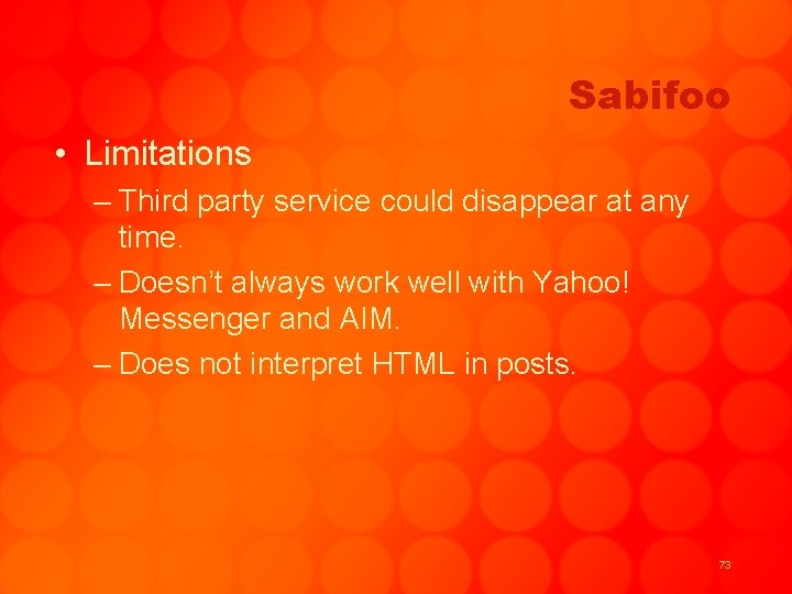 Sabifoo • Limitations – Third party service could disappear at any time. – Doesn’t