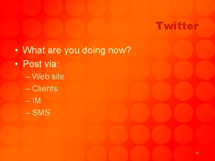 Twitter • What are you doing now? • Post via: – Web site –