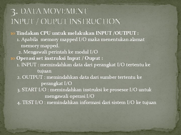 3. DATA MOVEMENT INPUT / OUPUT INSTRUCTION Tindakan CPU untuk melakukan INPUT /OUTPUT :