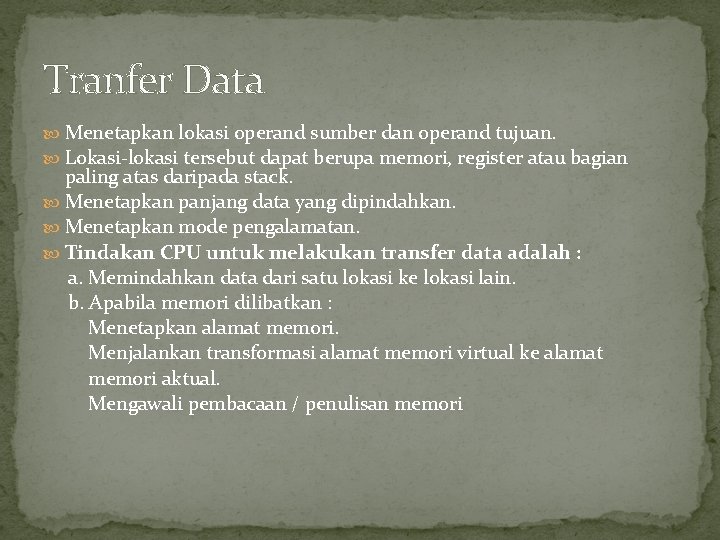 Tranfer Data Menetapkan lokasi operand sumber dan operand tujuan. Lokasi-lokasi tersebut dapat berupa memori,