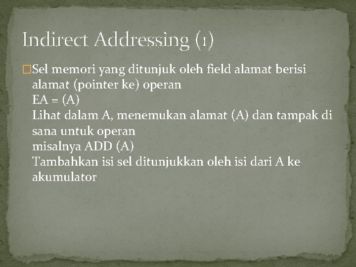 Indirect Addressing (1) �Sel memori yang ditunjuk oleh field alamat berisi alamat (pointer ke)