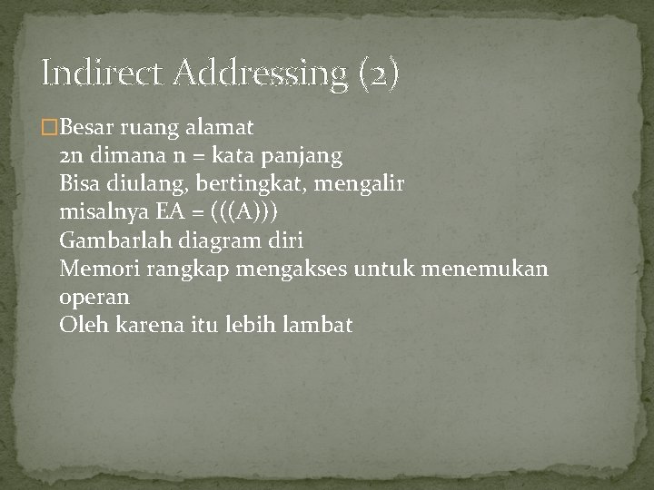 Indirect Addressing (2) �Besar ruang alamat 2 n dimana n = kata panjang Bisa