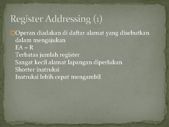 Register Addressing (1) �Operan diadakan di daftar alamat yang disebutkan dalam mengajukan EA =