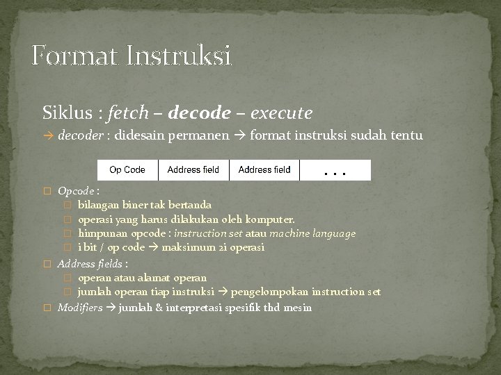 Format Instruksi Siklus : fetch – decode – execute decoder : didesain permanen format