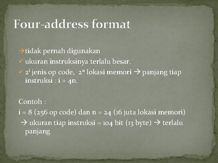 Four-address format tidak pernah digunakan ü ukuran instruksinya terlalu besar. ü 2 i jenis