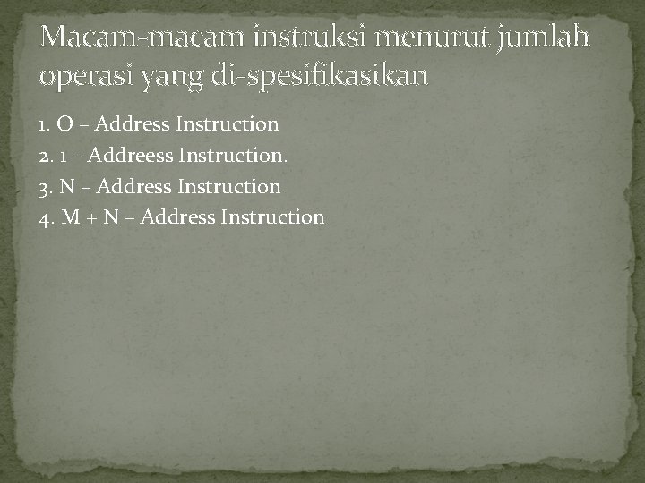 Macam-macam instruksi menurut jumlah operasi yang di-spesifikasikan 1. O – Address Instruction 2. 1