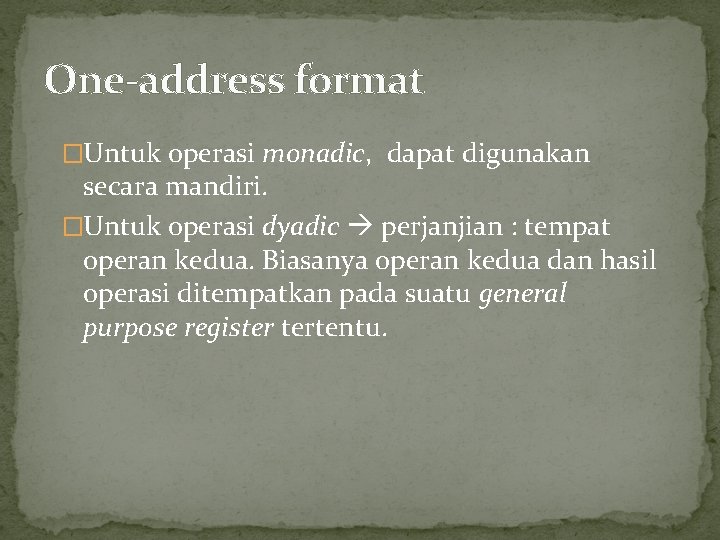 One-address format �Untuk operasi monadic, dapat digunakan secara mandiri. �Untuk operasi dyadic perjanjian :