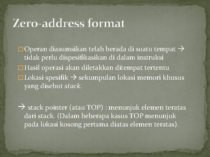 Zero-address format � Operan diasumsikan telah berada di suatu tempat tidak perlu dispesifikasikan di