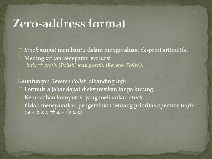 Zero-address format � Stack sangat membantu dalam mengevaluasi ekspresi aritmetik. � Meningkatkan kecepatan evaluasi