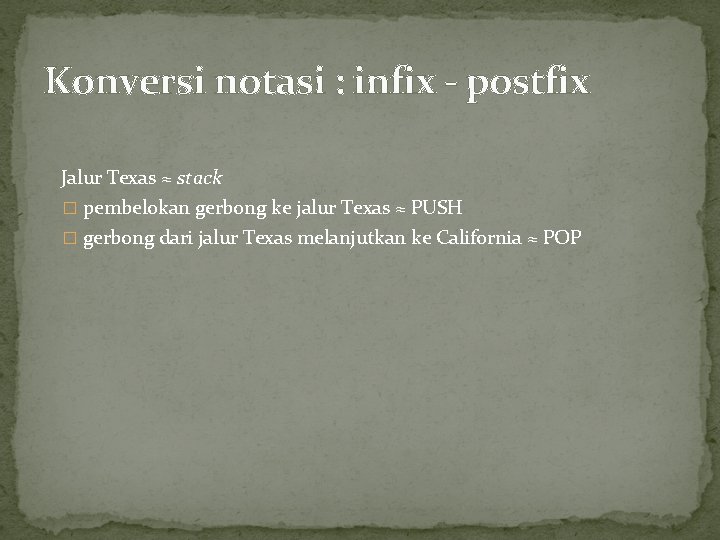 Konversi notasi : infix - postfix Jalur Texas ≈ stack � pembelokan gerbong ke