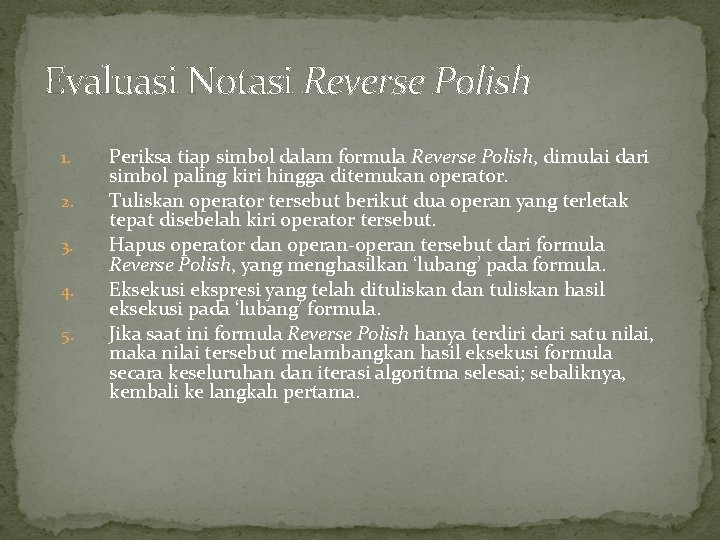 Evaluasi Notasi Reverse Polish 1. 2. 3. 4. 5. Periksa tiap simbol dalam formula