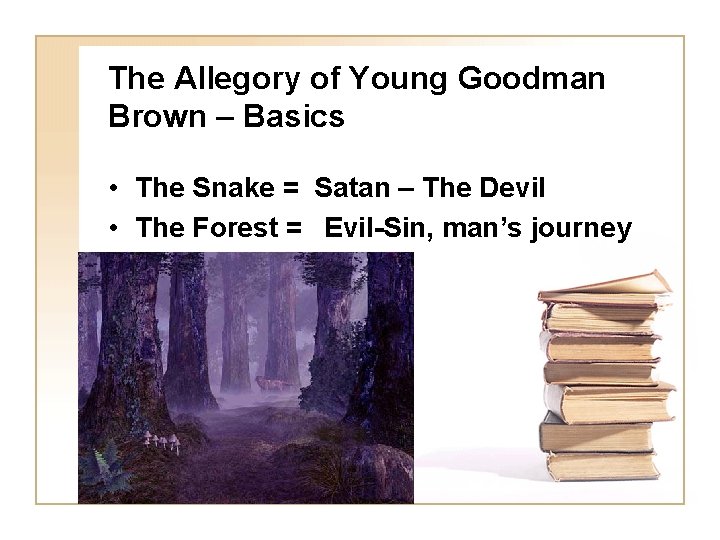 The Allegory of Young Goodman Brown – Basics • The Snake = Satan –