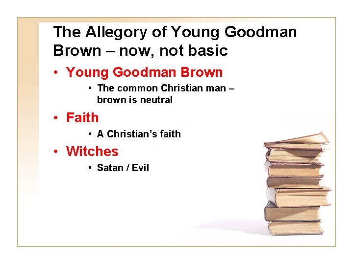 The Allegory of Young Goodman Brown – now, not basic • Young Goodman Brown