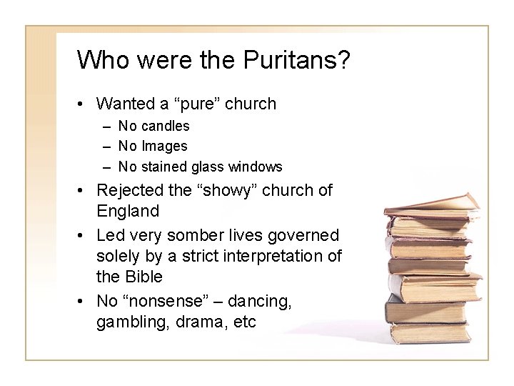Who were the Puritans? • Wanted a “pure” church – No candles – No