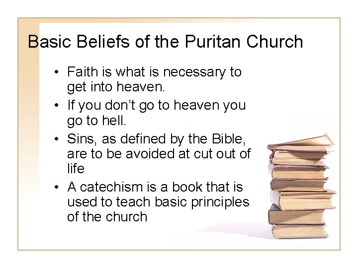 Basic Beliefs of the Puritan Church • Faith is what is necessary to get
