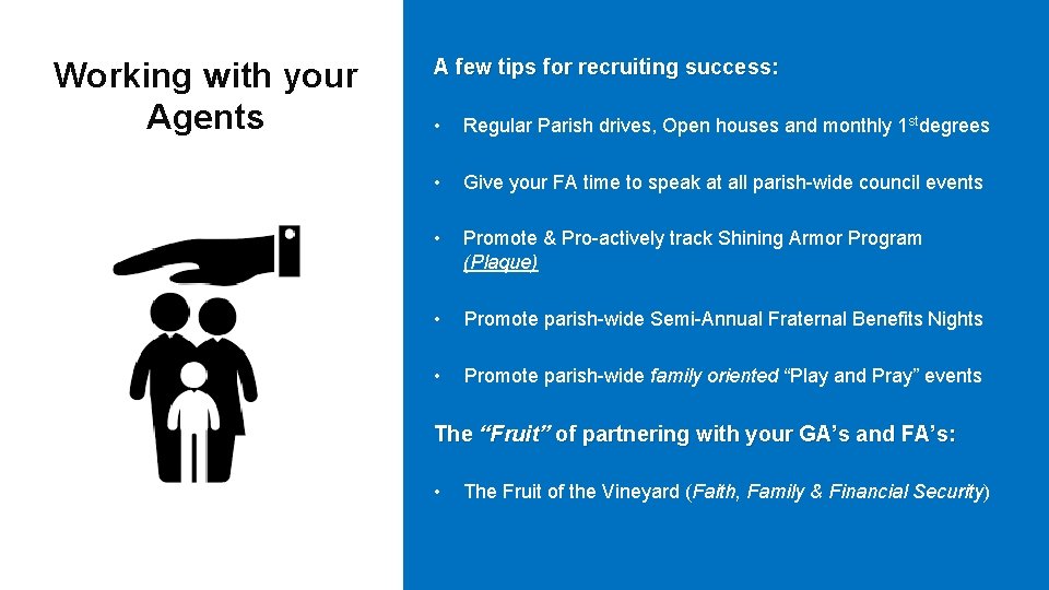 Working with your Agents A few tips for recruiting success: • Regular Parish drives,
