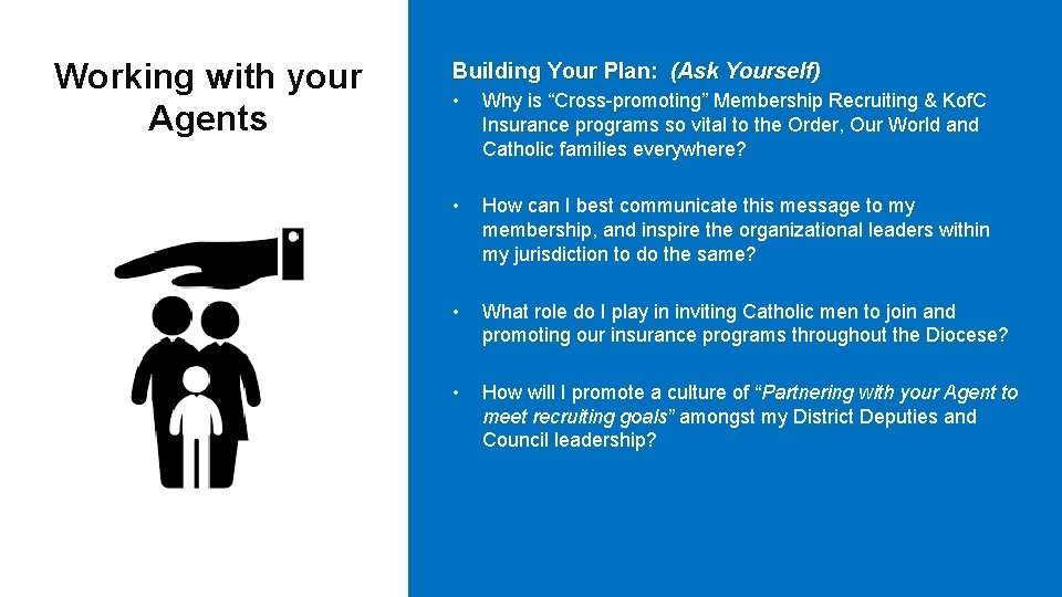 Working with your Agents Building Your Plan: (Ask Yourself) • Why is “Cross-promoting” Membership