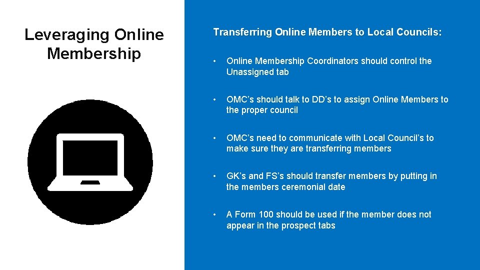 Leveraging Online Membership Transferring Online Members to Local Councils: • Online Membership Coordinators should