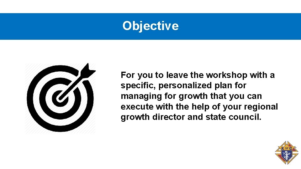 Objective For you to leave the workshop with a specific, personalized plan for managing