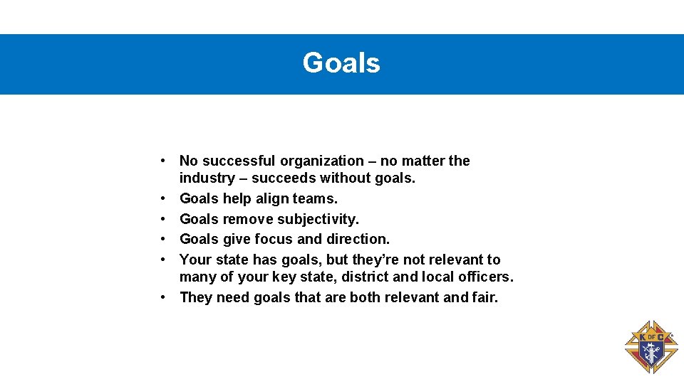 Goals • No successful organization – no matter the industry – succeeds without goals.