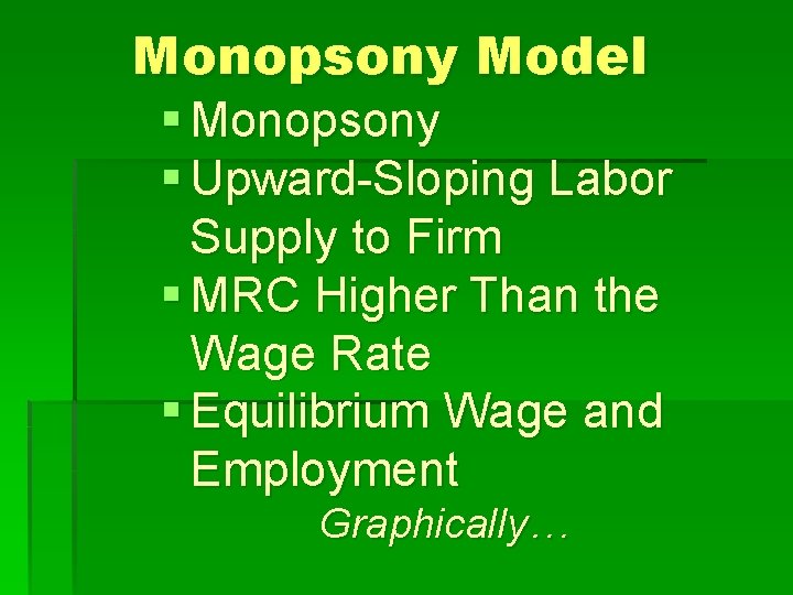 Monopsony Model § Monopsony § Upward-Sloping Labor Supply to Firm § MRC Higher Than